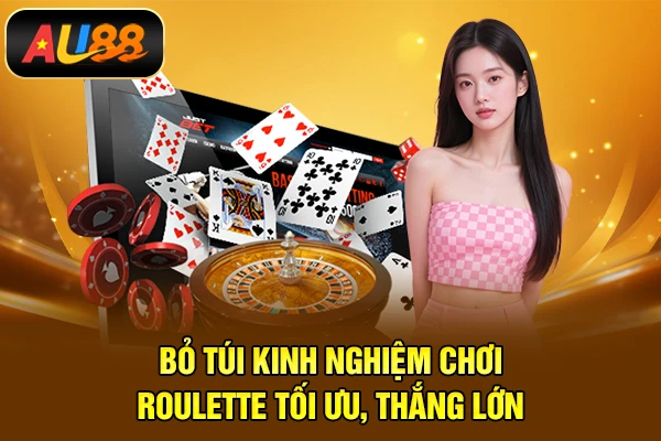 Bỏ túi kinh nghiệm chơi Roulette tối ưu, thắng lớn