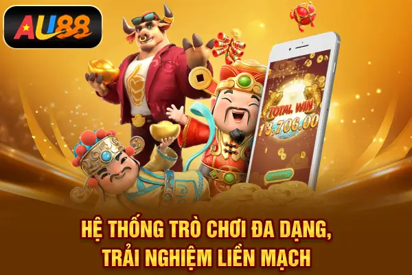 Hệ thống trò chơi đa dạng, trải nghiệm liền mạch