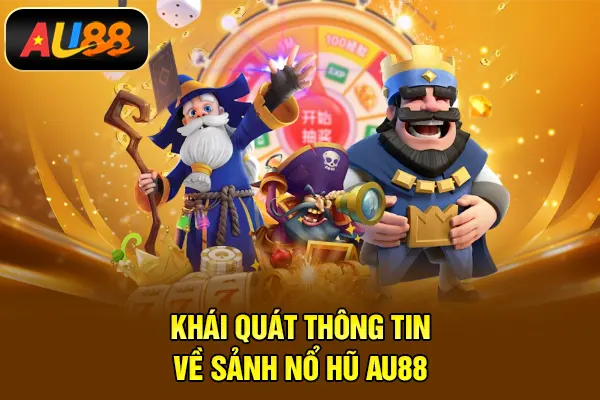 Khái quát thông tin về sảnh nổ hũ AU88