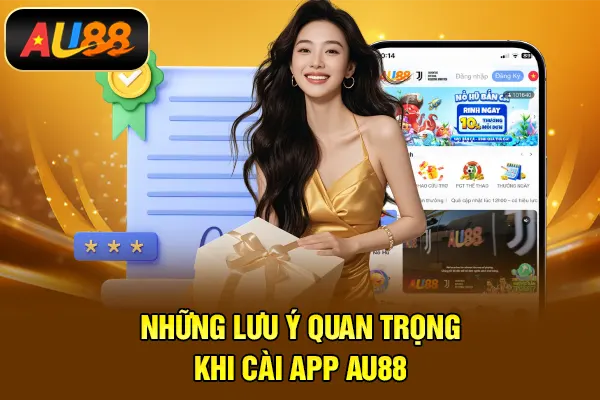 Những lưu ý quan trọng khi cài app AU88