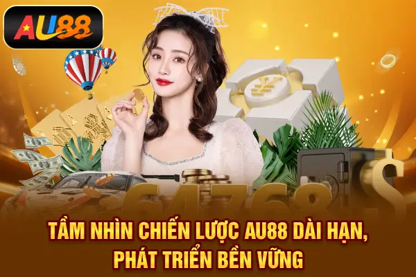 Tầm nhìn chiến lược AU88 dài hạn, phát triển bền vững