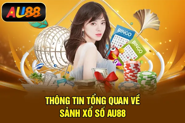 Thông tin tổng quan về sảnh xổ số AU88