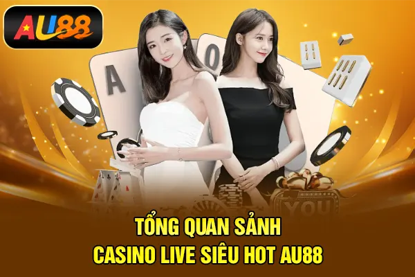 Tổng quan sảnh casino live siêu hot AU88