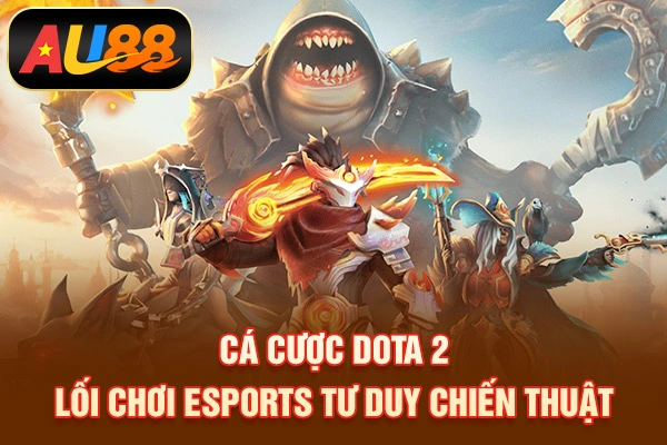 Cá Cược Dota 2 – Lối Chơi Esports Tư Duy
