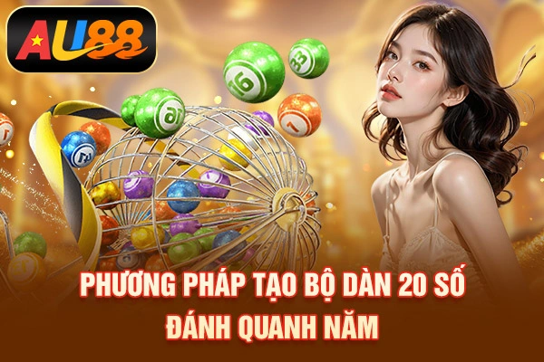 Phương pháp tạo bộ dàn 20 số đánh quanh năm