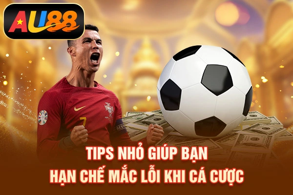 Tips nhỏ giúp bạn hạn chế mắc lỗi khi cá cược